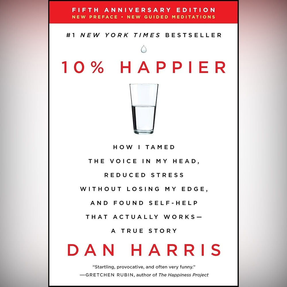 Book: 10% Happier: By Dan Harris